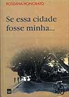 HONORATO, Rossana. Se essa cidade fosse minha... . 2 vols. (JP: Edufpb, 2000)