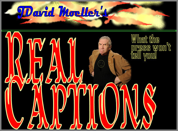 J David Moeller's Real Captions