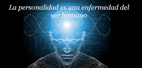 La personalidad es una enfermedad del ser humano