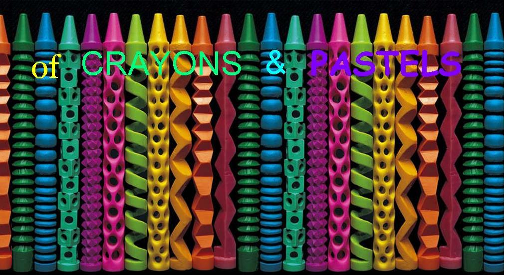 Of CRAYONS & PASTELS