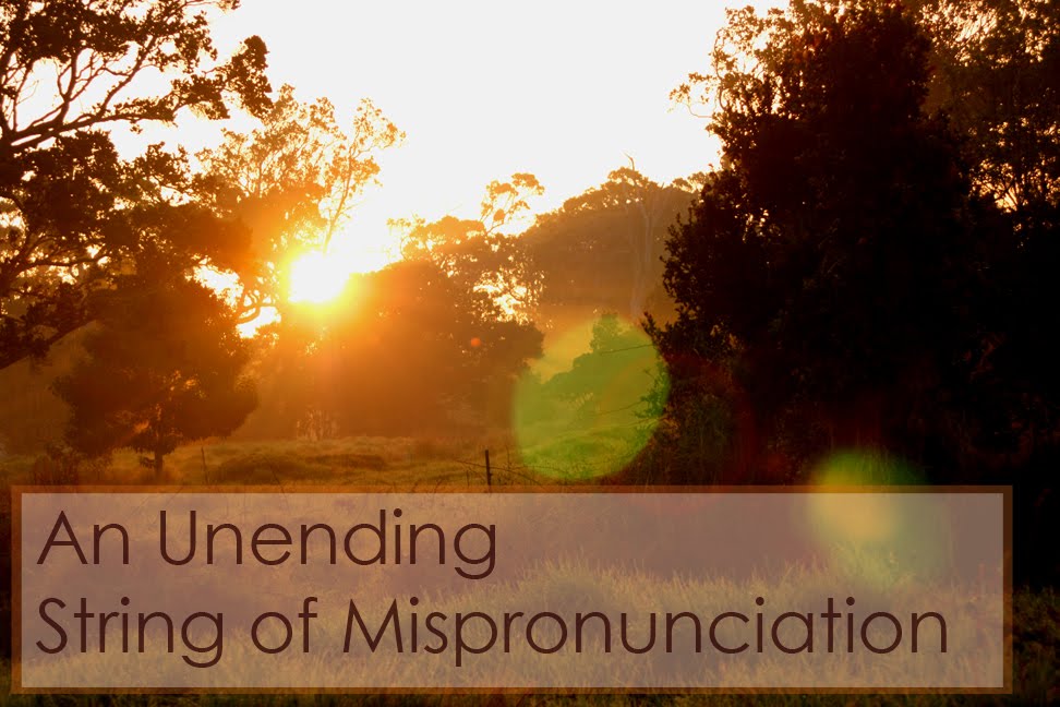 An Unending String of Mispronunciation