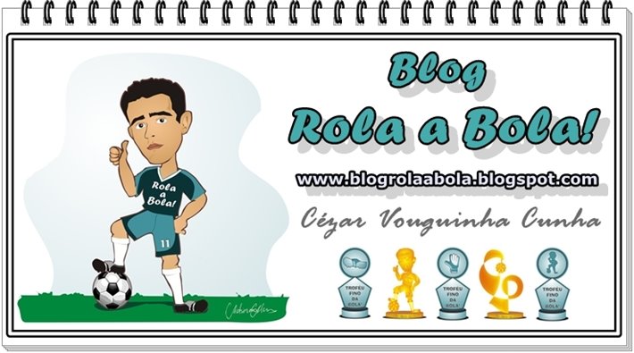 Blog Rola a Bola! De: Cézar Vouguinha