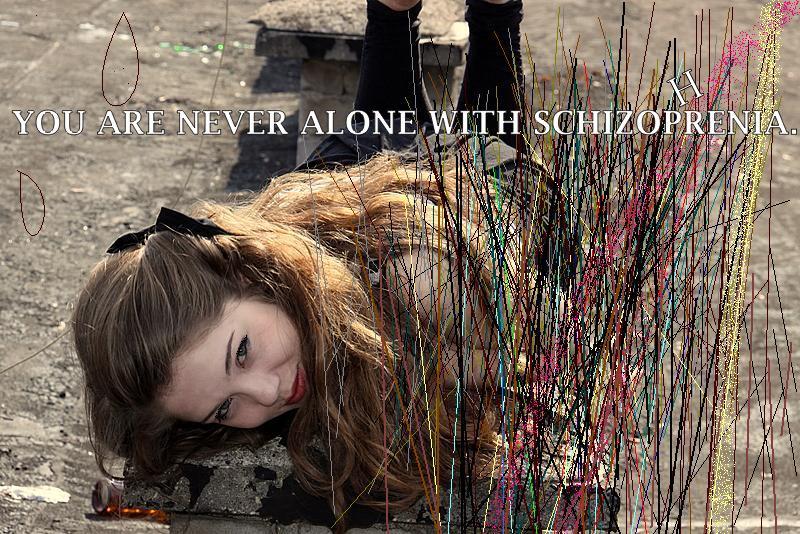 You are never alone with schizophrenia