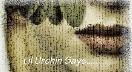 Lil Urchin Says.....