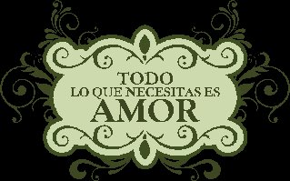 TODO LO QUE NECESITAS ES AMOR