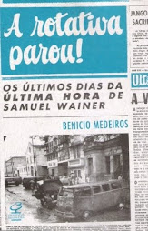 A rotativa parou - os últimos dias da Última Hora de Samuel Wainer