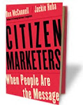 Citizen Marketers: When People Are the Message by Ben McConnell and Jackie Huba