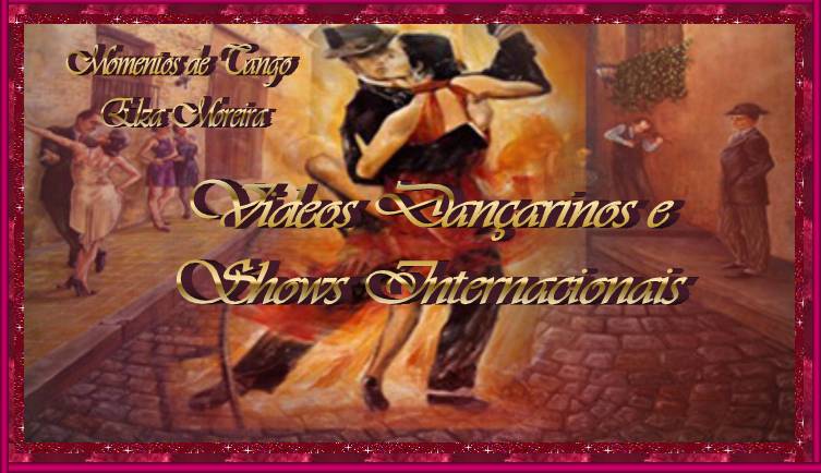 Videos- DANÇARINOS INTERNACIONAIS E SHOWS - Momentos de Tango