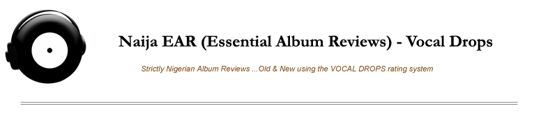 Naija E.A.R. (Essential Album Reviews) - Vocal Drops