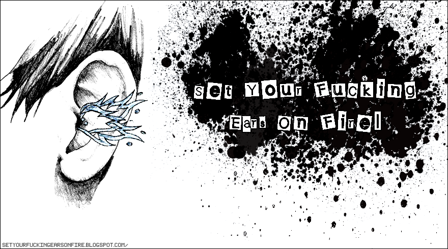SETYOURFUCKINGEARSONFIRE!