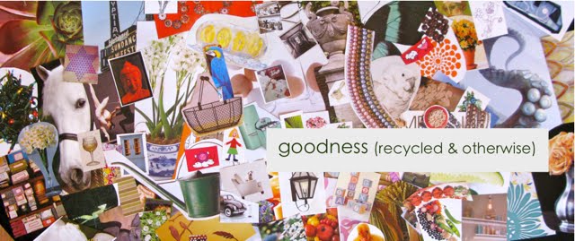 goodness                                (recycled and otherwise)