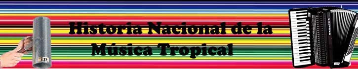 Historia Nacional de la Musica Tropical