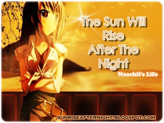 The Sun Will Rise After The Night - Naachii's Life