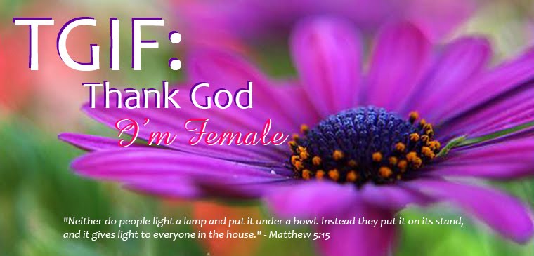 TGIF: Thank God I'm Female