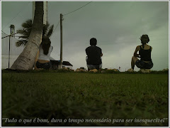 "Tudo o que é Bom dura o tempo necessário para ser Inesquecivel"