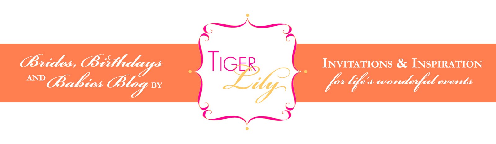 Brides, Birthdays, and Babies Blog <br> by Tiger Lily Invitations