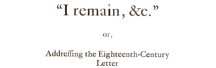 “I remain, &c”: Addressing the Eighteenth-Century Letter