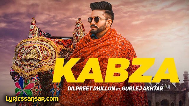 Kabza Song Lyrics : Dilpreet Dhillon & Gurlez Akhtar | Punjabi Song 2020