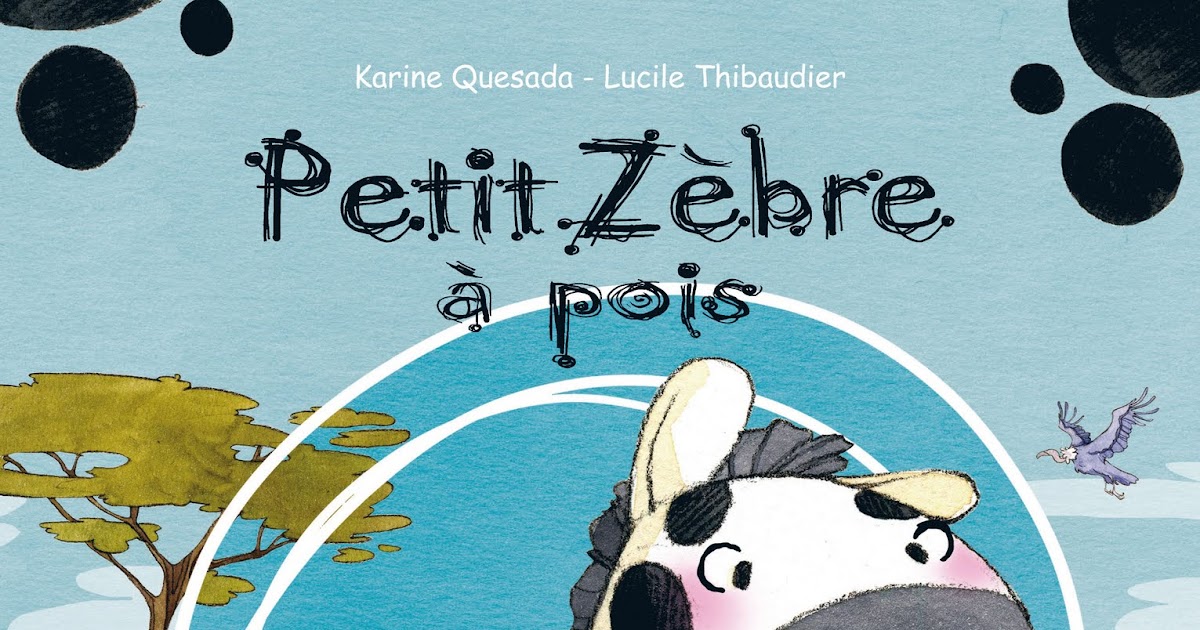 Comment S'appelle Le Petit Du Zèbre Karine QUESADA - Auteur Jeunesse: Des articles sur "Petit zèbre à pois"