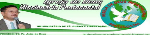 Igreja de Deus Missionária Pentecostal  Ministério de Fé, cura e Libertação.