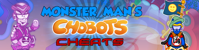Monster_Man's Chobots Cheats
