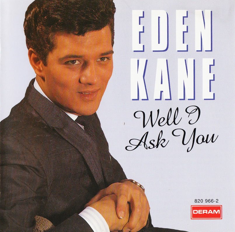 He sings well. Well i ask you - Eden Kane. Eden Kane House Let. Песня Эдэм певица биография.