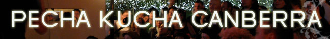 PECHA KUCHA CANBERRA
