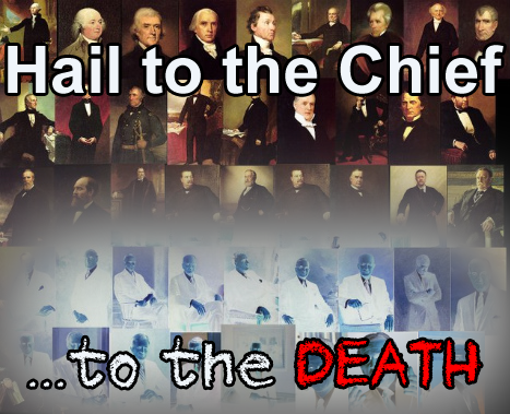 Hail to the Chief... to the Death