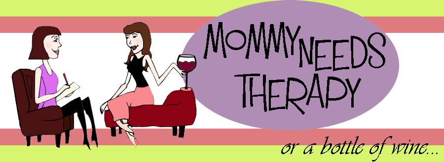 Mommy Needs Therapy...or a bottle of wine.