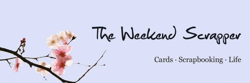 The Weekend Scrapper: Cards, Scrapbooking and Life