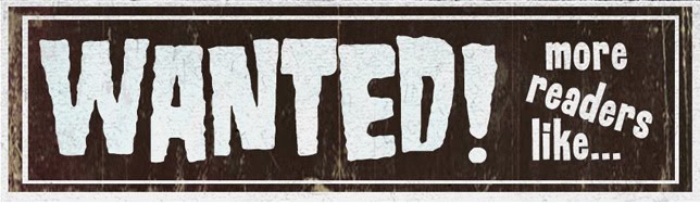 WANTED!  More Readers Like...