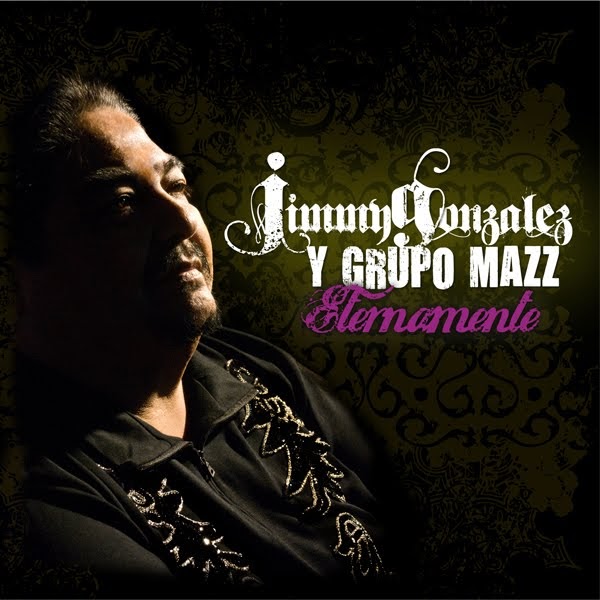 Jimmy Gonzalez Y El Grupo Mazz En El último Minuto Texano Class: Jimmy Gonzalez y el grupo Mazz-Eternamente