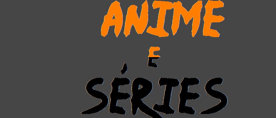 Anime e Séries