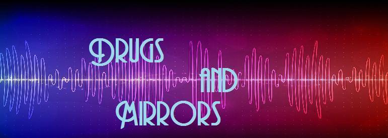 Drugs and Mirrors