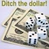  Ditch the Dollar! 