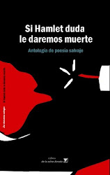 ANTOLOGÍA DE POESÍA SALVAJE Si Hamlet duda le daremos muerte