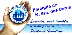 PASTORAL DA FAMILIA DA PARÓQUIA DE N. Sra. DAS DORES