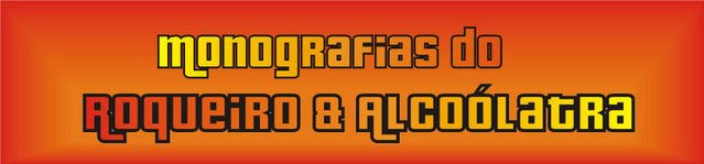 Monografias do Roqueiro e Alcoólatra