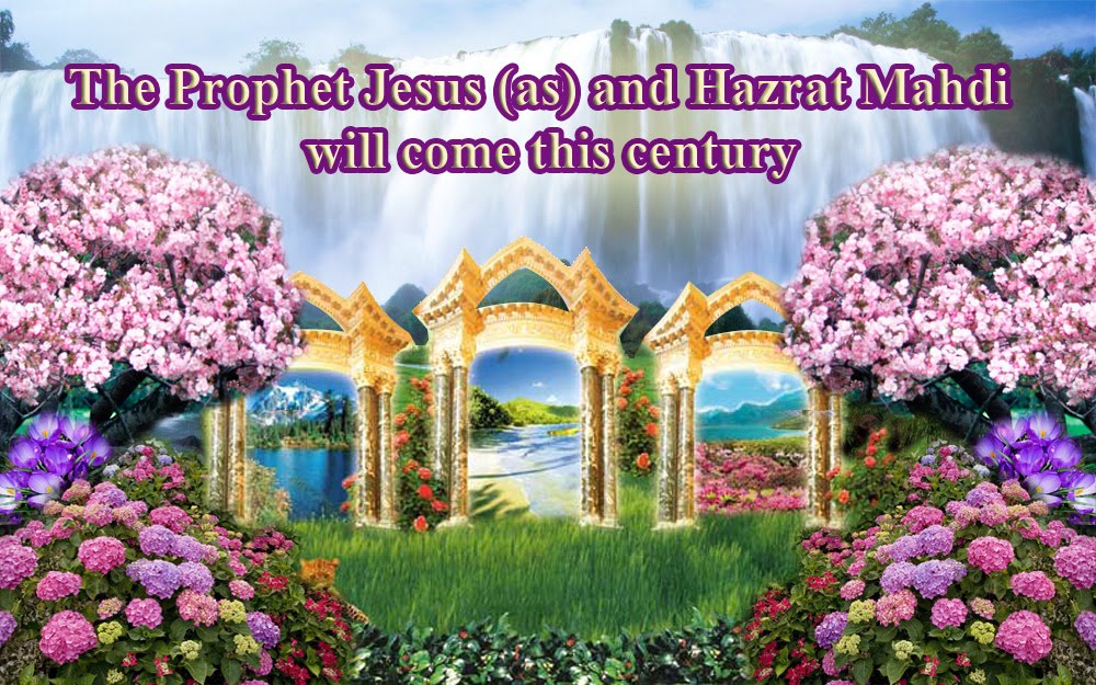 The Prophet Jesus (as) and Hazrat Mahdi will come this century