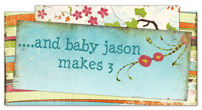 .....AND BABY JASON MAKES 3