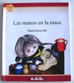 "Las manos en la masa" María Rosa Mó. Editorial Edebé. Buenos Aires. 2004