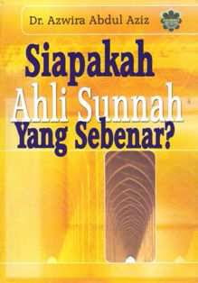 Siapakah Ahli Sunnah Yang Sebenar?  Oleh Dr. Azwira Abd. Aziz