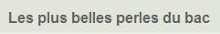 Les plus belles perles du bac