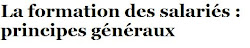 La formaion des salariés principes généraux