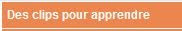 Des clips pour apprendre