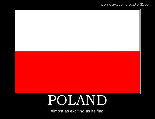 Poland - almost as exciting as it's flag