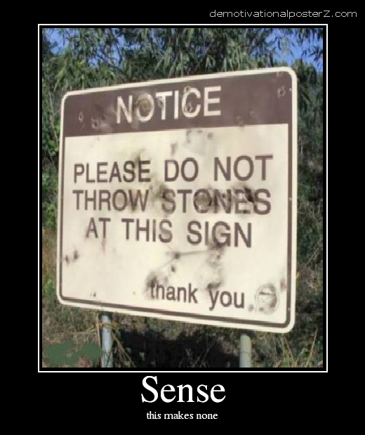 NOTICE PLEASE DO NOT THROW STONES AT THIS SIGN motivational poster