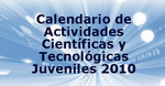 Actividades Científicas y Tecnológicas Juveniles 2010