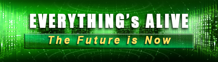 Everything's Alive - The Future is Now!