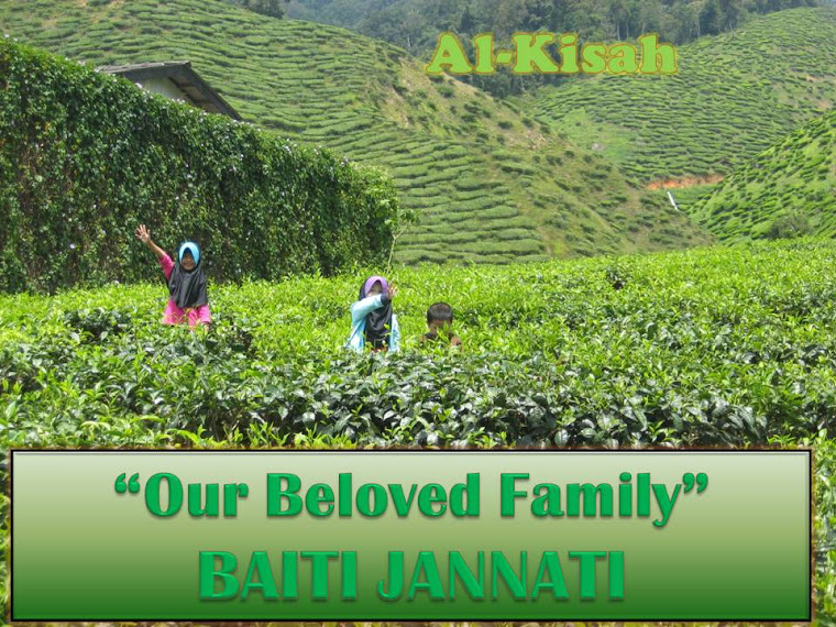 ~.:Al-Kisah... Our Beloved Family  Baiti Jannati:.~